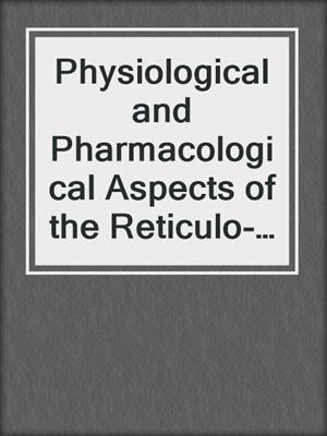 Physiological and Pharmacological Aspects of the Reticulo-Rumen