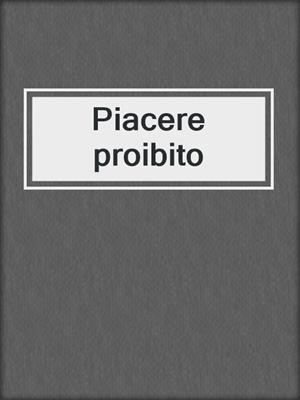cover image of Piacere proibito