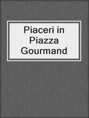 cover image of Piaceri in Piazza Gourmand