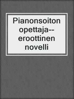 cover image of Pianonsoiton opettaja--eroottinen novelli