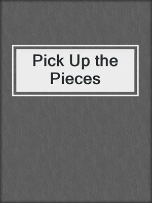 cover image of Pick Up the Pieces