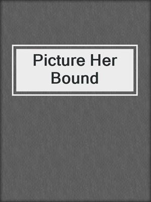 cover image of Picture Her Bound