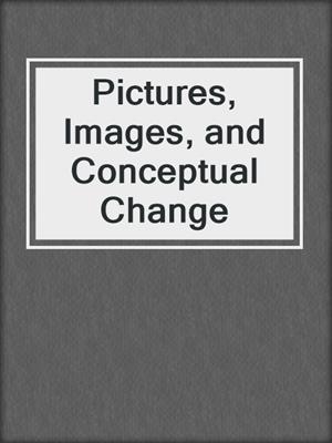 Pictures, Images, and Conceptual Change