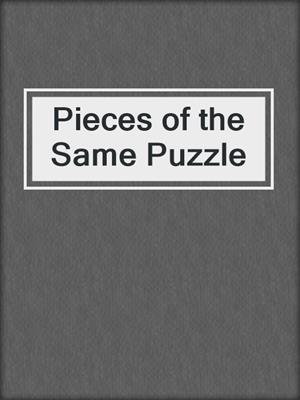 cover image of Pieces of the Same Puzzle