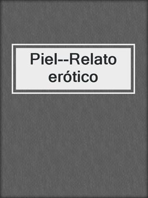 cover image of Piel--Relato erótico