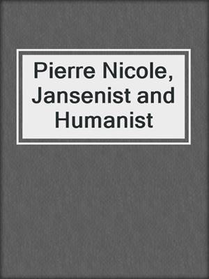 Pierre Nicole, Jansenist and Humanist