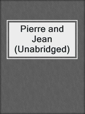cover image of Pierre and Jean (Unabridged)