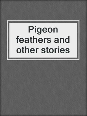 Pigeon feathers and other stories