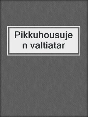 cover image of Pikkuhousujen valtiatar