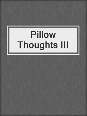 Pillow Thoughts III
