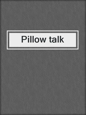 cover image of Pillow talk