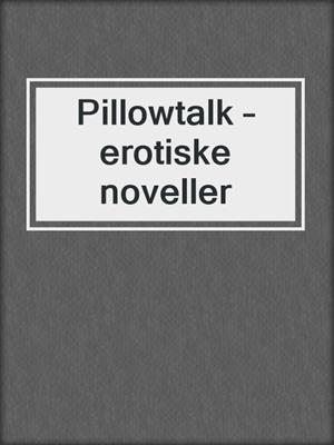 cover image of Pillowtalk – erotiske noveller