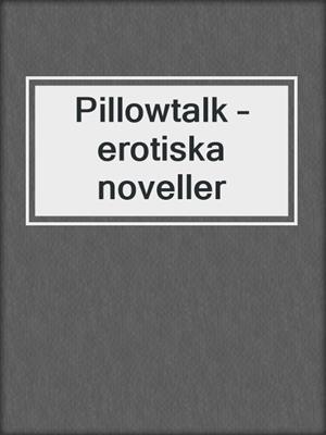 cover image of Pillowtalk – erotiska noveller