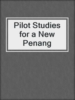Pilot Studies for a New Penang