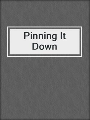 cover image of Pinning It Down