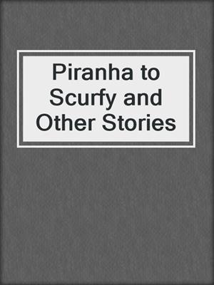 cover image of Piranha to Scurfy and Other Stories