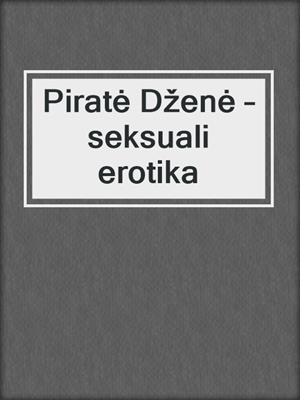 cover image of Piratė Dženė – seksuali erotika
