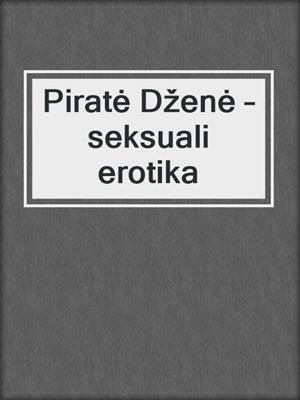 cover image of Piratė Dženė – seksuali erotika