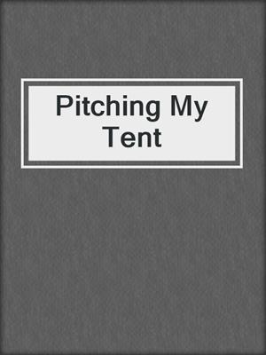 Pitching My Tent