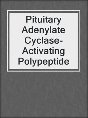 Pituitary Adenylate Cyclase-Activating Polypeptide