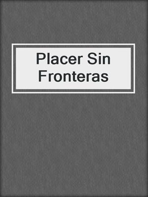 cover image of Placer Sin Fronteras