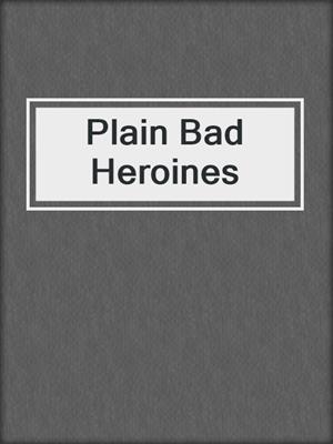 Plain Bad Heroines