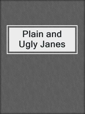 Plain and Ugly Janes