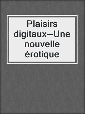 cover image of Plaisirs digitaux--Une nouvelle érotique