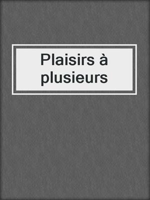 cover image of Plaisirs à plusieurs