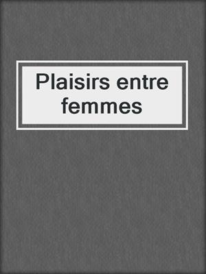 cover image of Plaisirs entre femmes