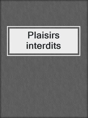 cover image of Plaisirs interdits