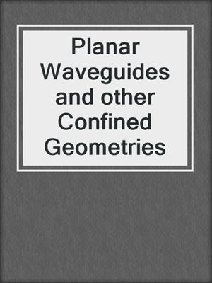 Planar Waveguides and other Confined Geometries