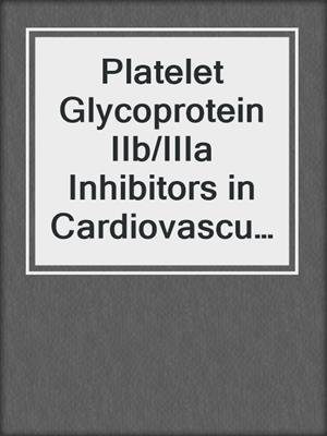 Platelet Glycoprotein IIb/IIIa Inhibitors in Cardiovascular Disease