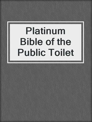cover image of Platinum Bible of the Public Toilet
