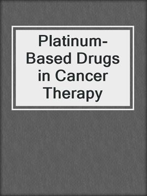 Platinum-Based Drugs in Cancer Therapy