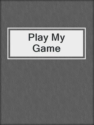 cover image of Play My Game