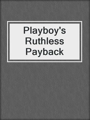 cover image of Playboy's Ruthless Payback