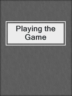 cover image of Playing the Game