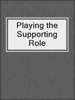 cover image of Playing the Supporting Role