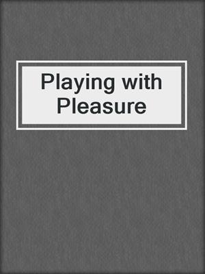 cover image of Playing with Pleasure