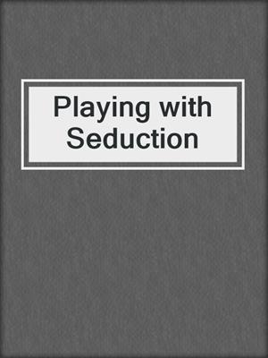 cover image of Playing with Seduction