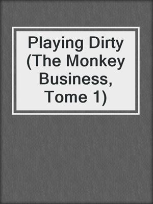Playing Dirty (The Monkey Business, Tome 1)