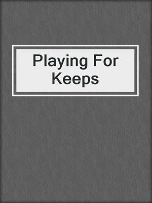 Playing For Keeps