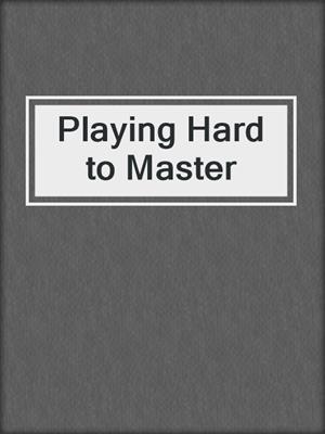 Playing Hard to Master
