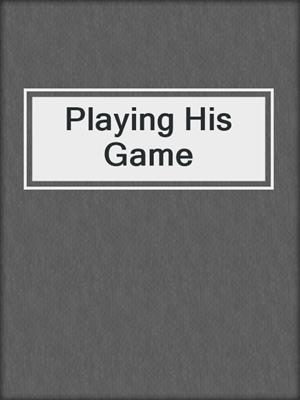 cover image of Playing His Game