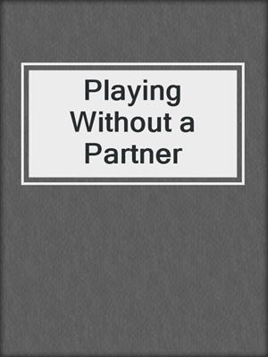 cover image of Playing Without a Partner