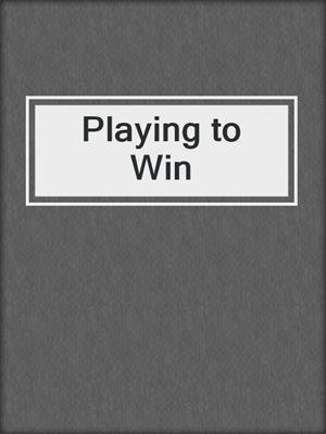 cover image of Playing to Win