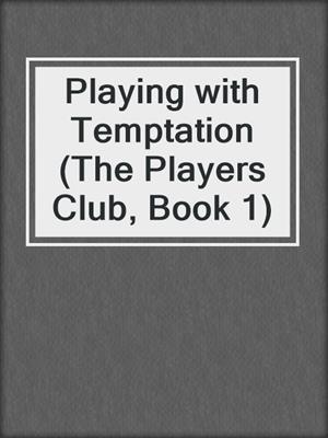 cover image of Playing with Temptation (The Players Club, Book 1)