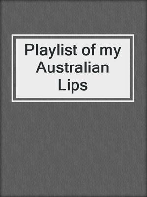 cover image of Playlist of my Australian Lips