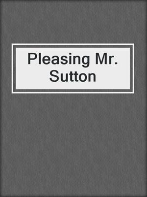 cover image of Pleasing Mr. Sutton